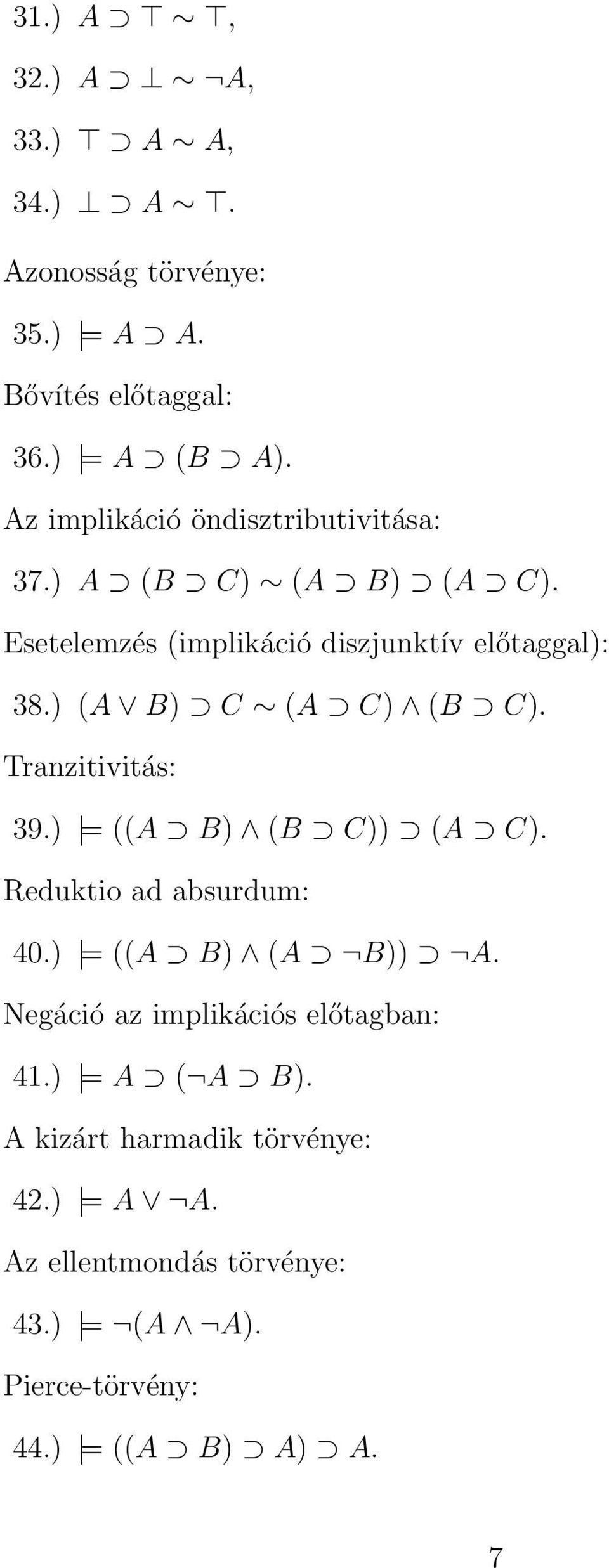 ) (A B) C (A C) (B C). Tranzitivitás: 39.) = ((A B) (B C)) (A C). Reduktio ad absurdum: 40.) = ((A B) (A B)) A.