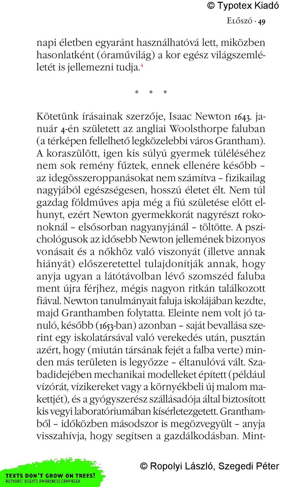 A koraszülött, igen kis súlyú gyermek túléléséhez nem sok remény fűztek, ennek ellenére később az idegösszeroppanásokat nem számítva fizikailag nagyjából egészségesen, hosszú életet élt.