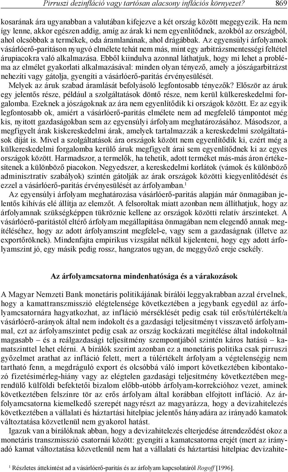 Az egyensúlyi árfolyamok vásárlóerő-paritáson nyugvó elmélete tehát nem más, mint egy arbitrázsmentességi feltétel árupiacokra való alkalmazása.