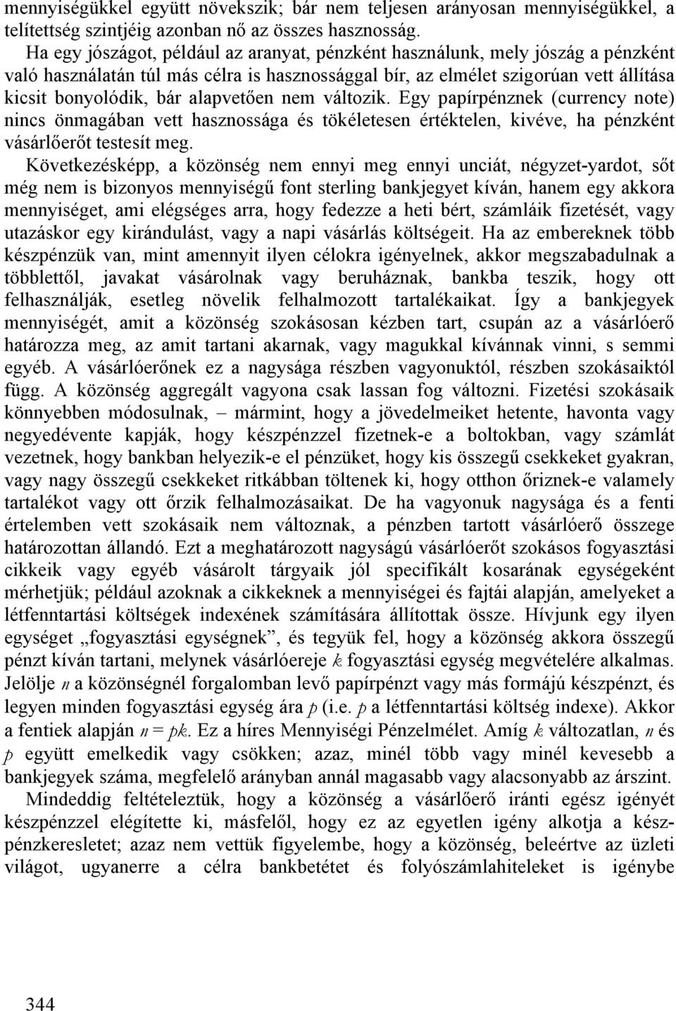 alapvetően nem változik. Egy papírpénznek (currency note) nincs önmagában vett hasznossága és tökéletesen értéktelen, kivéve, ha pénzként vásárlőerőt testesít meg.