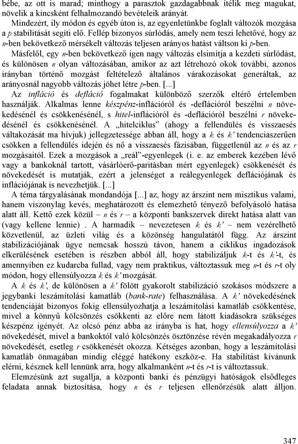 Fellép bizonyos súrlódás, amely nem teszi lehetővé, hogy az n-ben bekövetkező mérsékelt változás teljesen arányos hatást váltson ki p-ben.