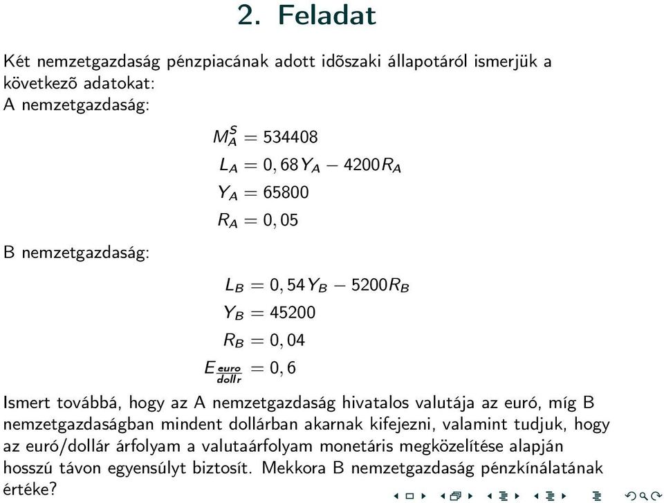 továbbá, hogy az A nemzetgazdaság hivatalos valutája az euró, míg B nemzetgazdaságban mindent dollárban akarnak kifejezni, valamint tudjuk,