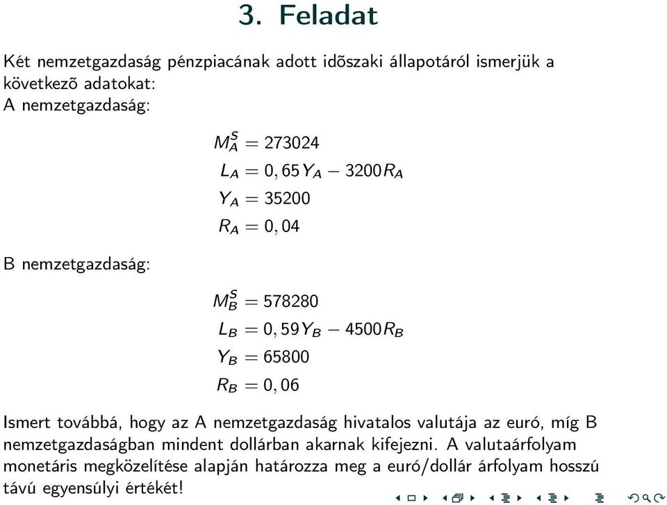 65800 R B = 0, 06 Ismert továbbá, hogy az A nemzetgazdaság hivatalos valutája az euró, míg B nemzetgazdaságban mindent