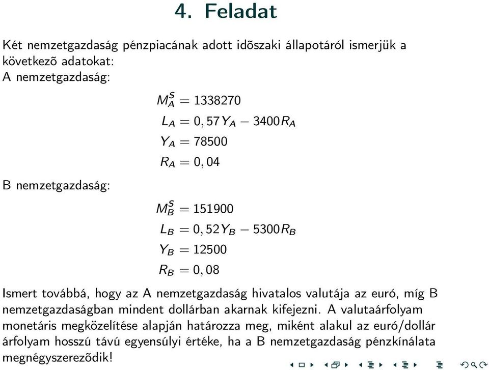 az A nemzetgazdaság hivatalos valutája az euró, míg B nemzetgazdaságban mindent dollárban akarnak kifejezni.