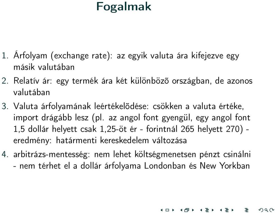 Valuta árfolyamának leértékelõdése: csökken a valuta értéke, import drágább lesz (pl.