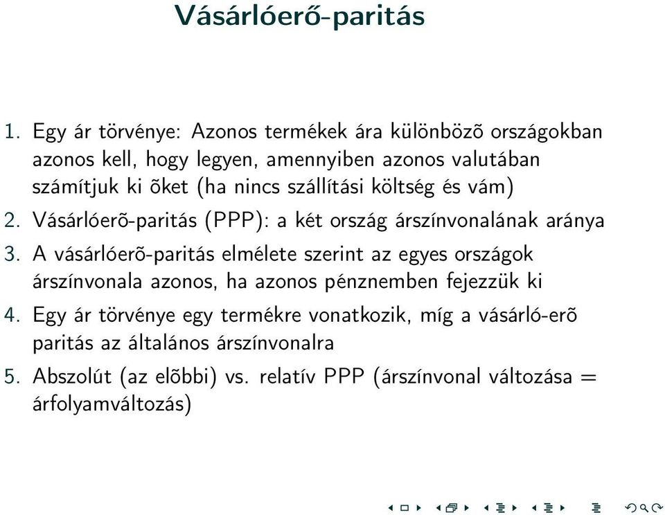 nincs szállítási költség és vám) 2. Vásárlóerõ-paritás (PPP): a két ország árszínvonalának aránya 3.