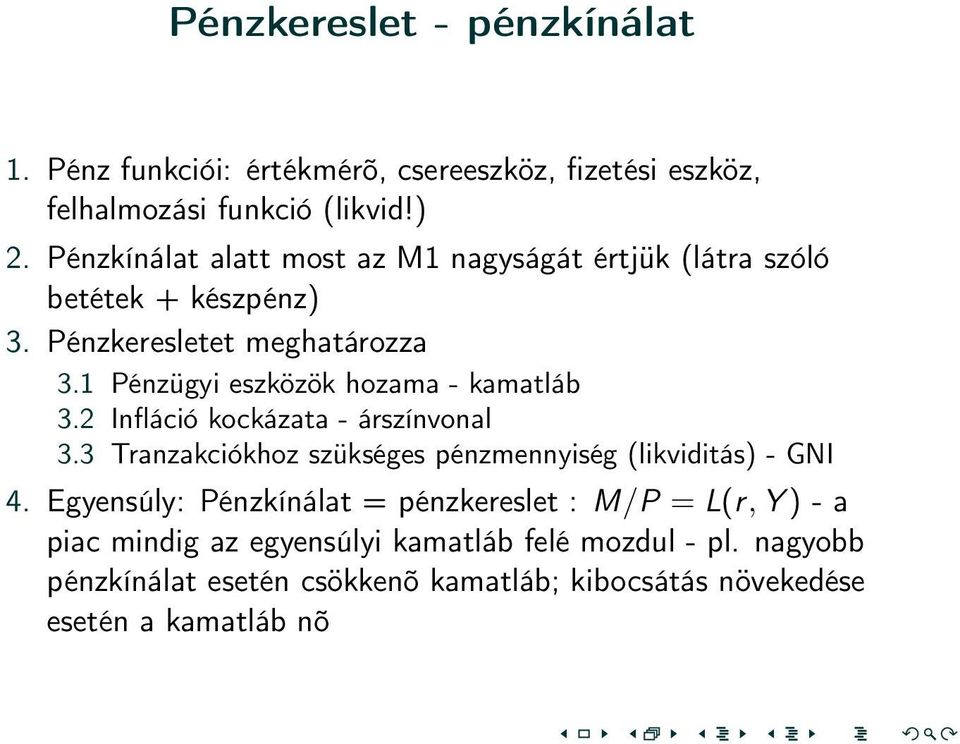 1 Pénzügyi eszközök hozama - kamatláb 3.2 Infláció kockázata - árszínvonal 3.3 Tranzakciókhoz szükséges pénzmennyiség (likviditás) - GNI 4.