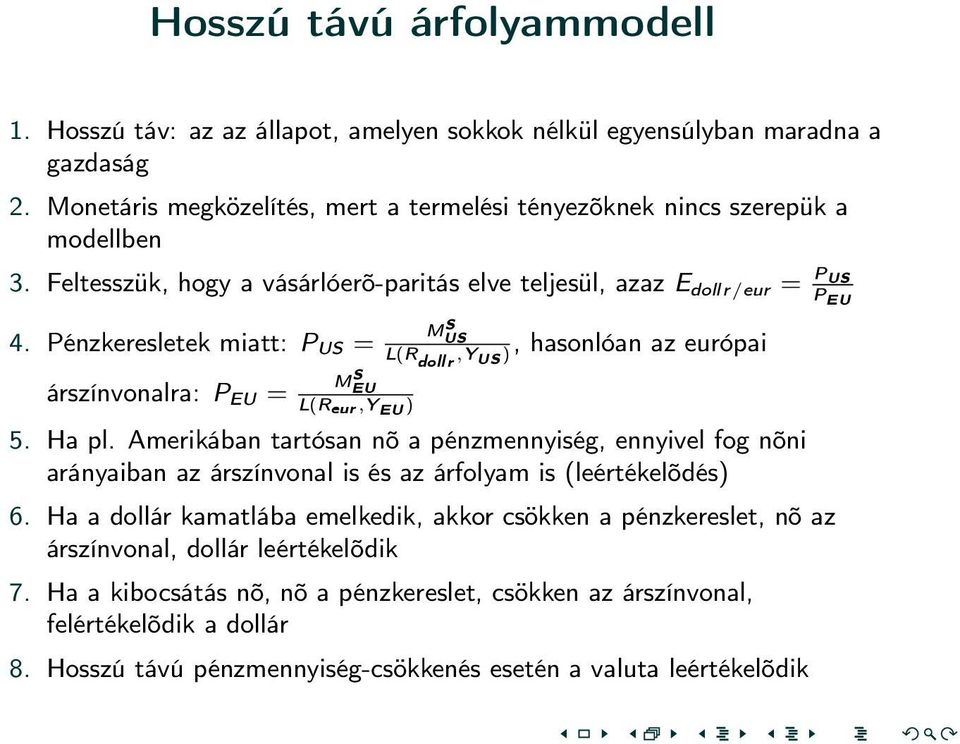 Pénzkeresletek miatt: P US = árszínvonalra: P EU = M S EU L(R eur,y EU ) MUS S L(R doll r,y US, hasonlóan az európai ) 5. Ha pl.