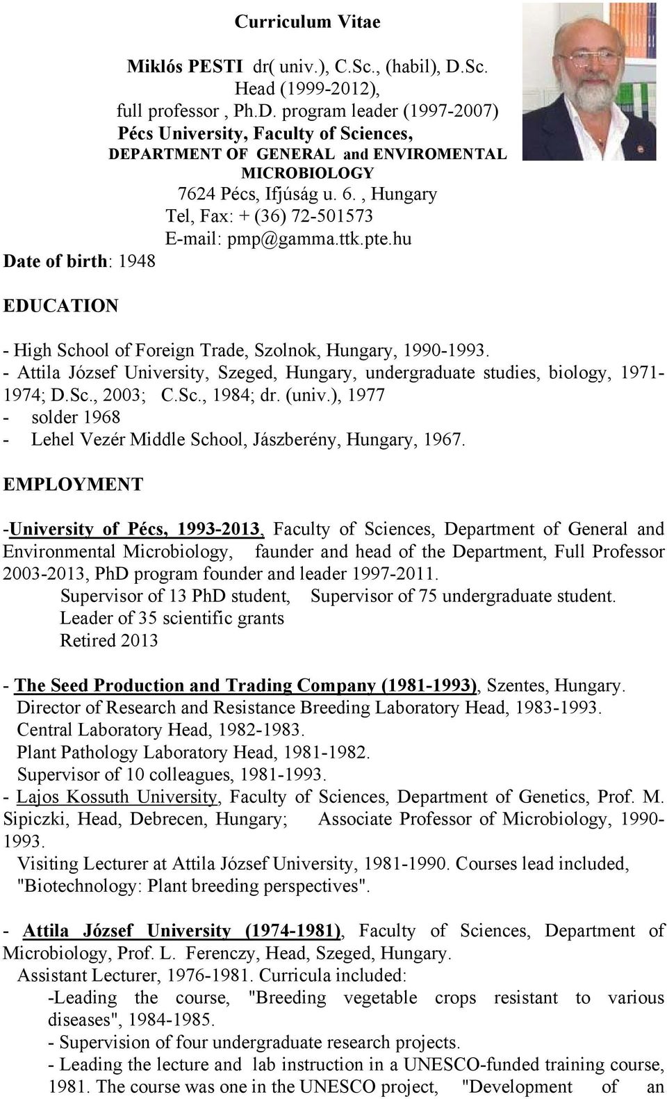 - Attila József University, Szeged, Hungary, undergraduate studies, biology, 1971-1974; D.Sc., 2003; C.Sc., 1984; dr. (univ.