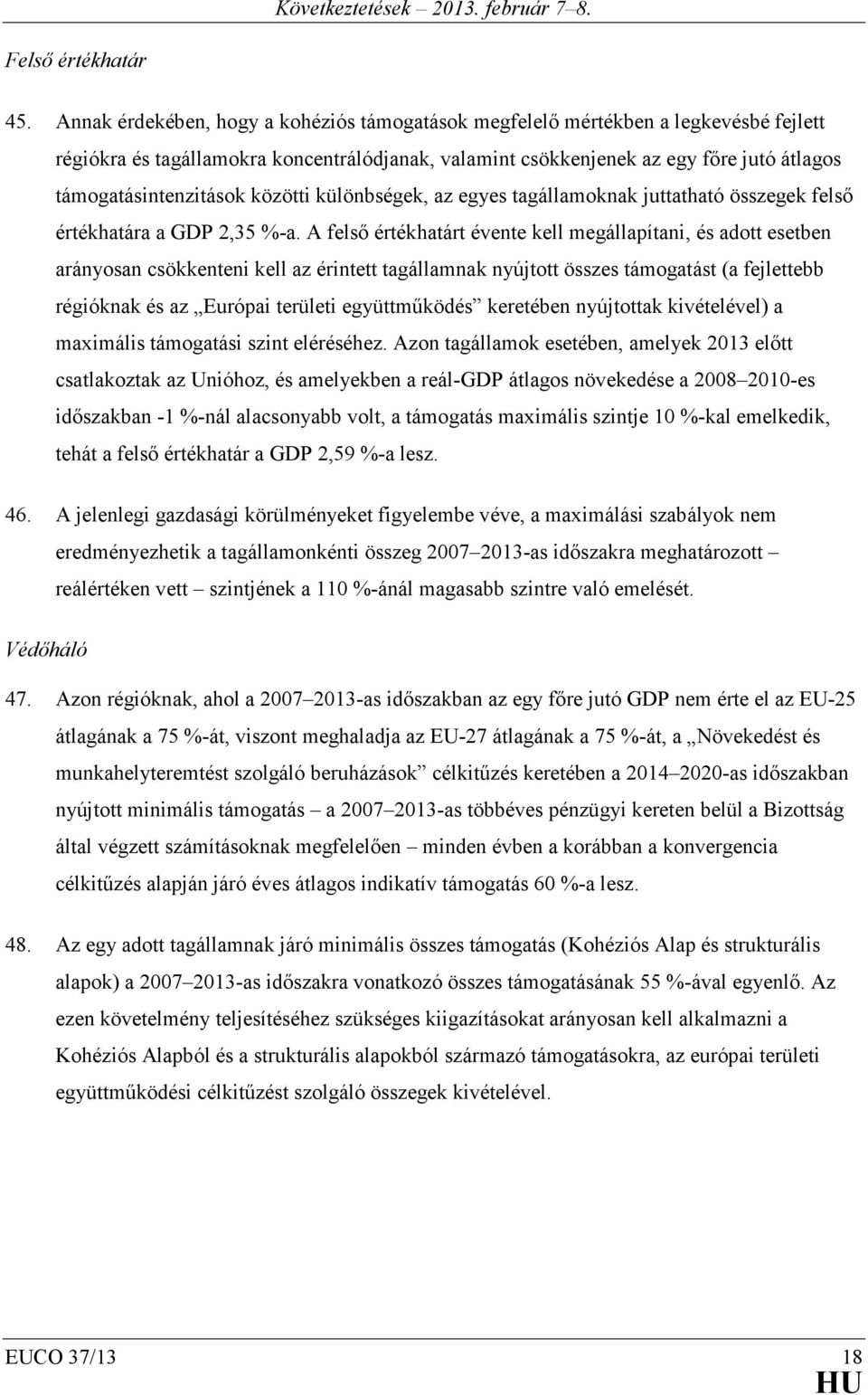 közötti különbségek, az egyes tagállamoknak juttatható összegek felső értékhatára a GDP 2,35 %-a.