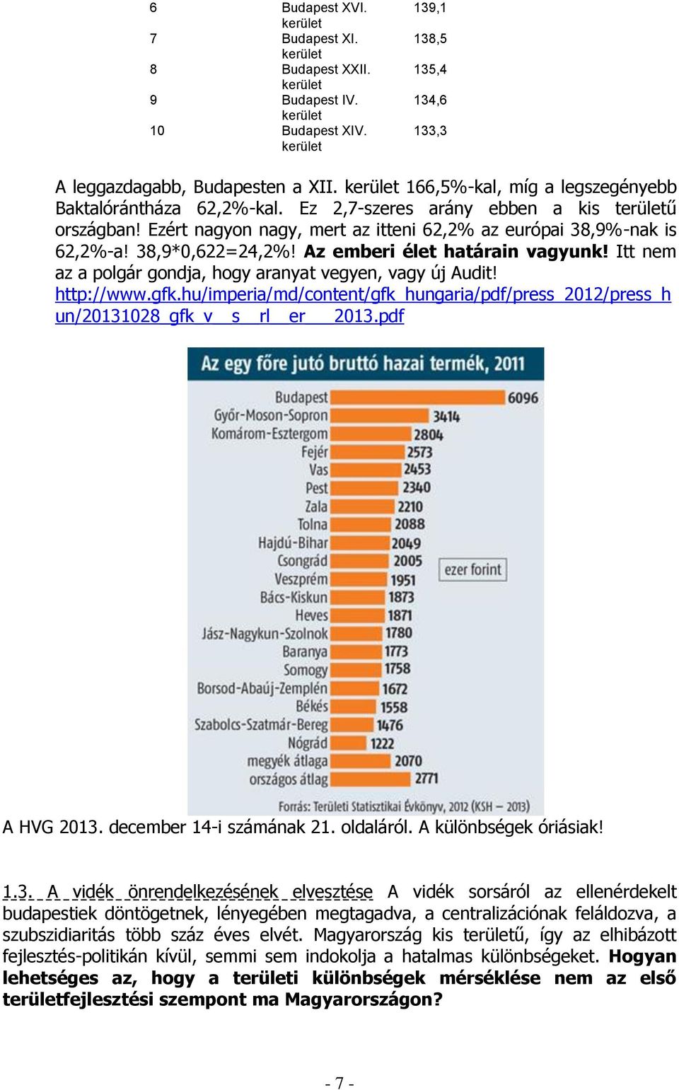 38,9*0,622=24,2%! Az emberi élet határain vagyunk! Itt nem az a polgár gondja, hogy aranyat vegyen, vagy új Audit! http://www.gfk.