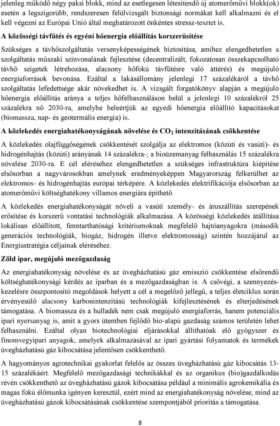 A közösségi távfűtés és egyéni hőenergia előállítás korszerűsítése Szükséges a távhőszolgáltatás versenyképességének biztosítása, amihez elengedhetetlen a szolgáltatás műszaki színvonalának