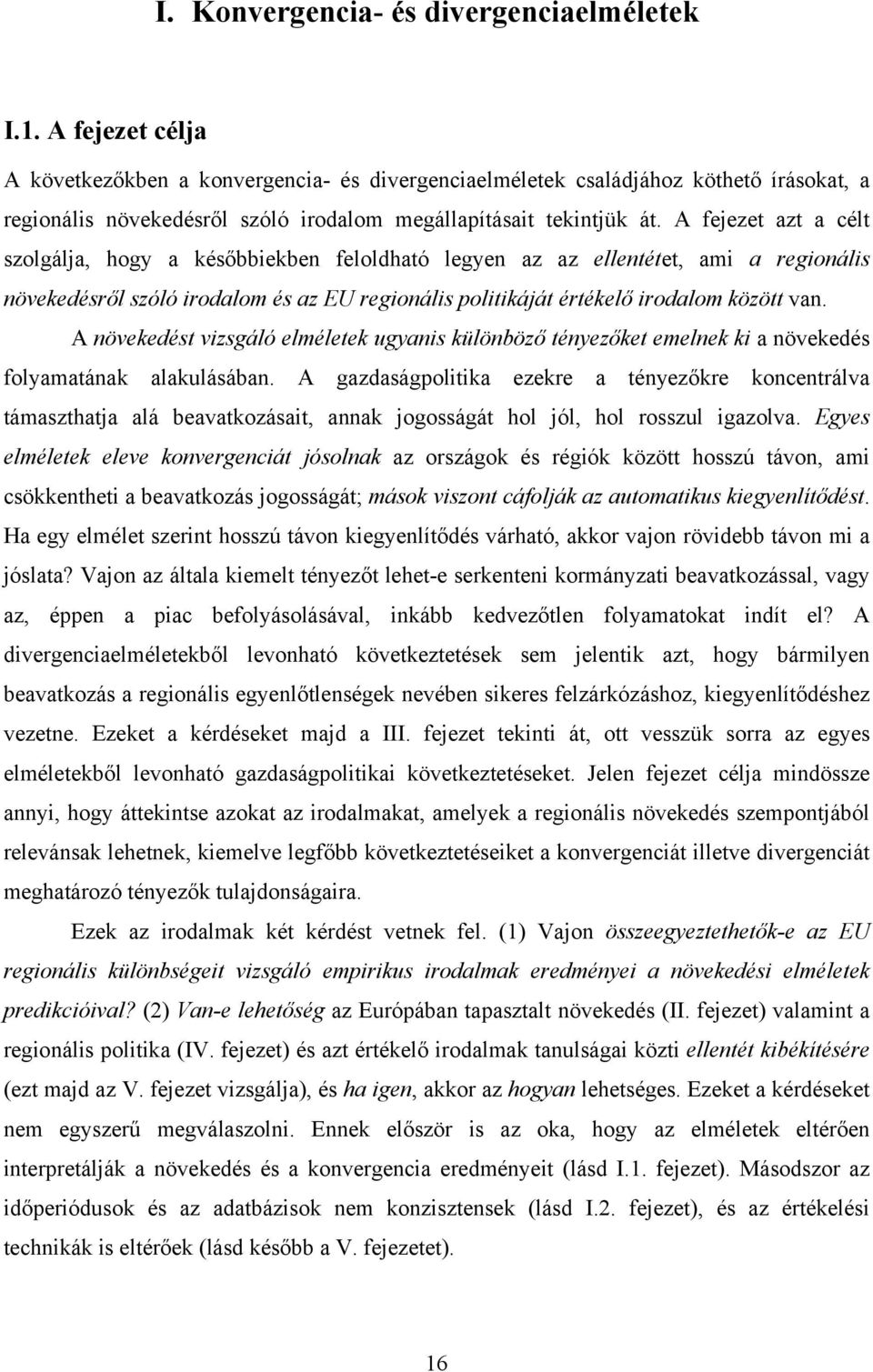 A fejezet azt a célt szolgálja, hogy a későbbiekben feloldható legyen az az ellentétet, ami a regionális növekedésről szóló irodalom és az EU regionális politikáját értékelő irodalom között van.