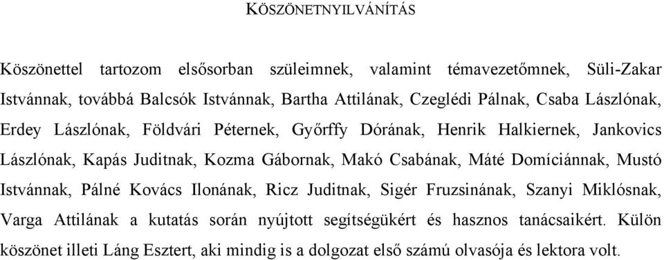 Kozma Gábornak, Makó Csabának, Máté Domíciánnak, Mustó Istvánnak, Pálné Kovács Ilonának, Ricz Juditnak, Sigér Fruzsinának, Szanyi Miklósnak, Varga