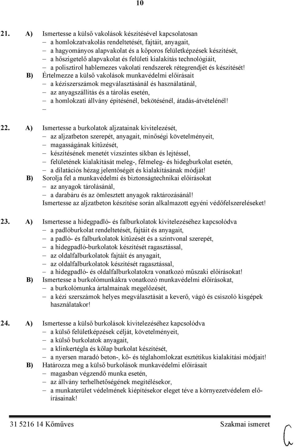 alapvakolat és felületi kialakítás technológiáit, a polisztirol hablemezes vakolati rendszerek rétegrendjét és készítését!