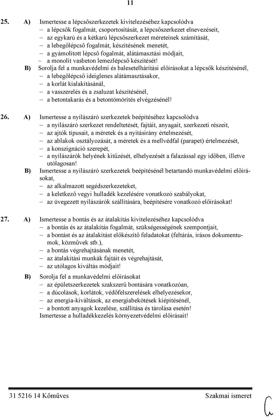 lebegőlépcső fogalmát, készítésének menetét, a gyámolított lépcső fogalmát, alátámasztási módjait, a monolit vasbeton lemezlépcső készítését!