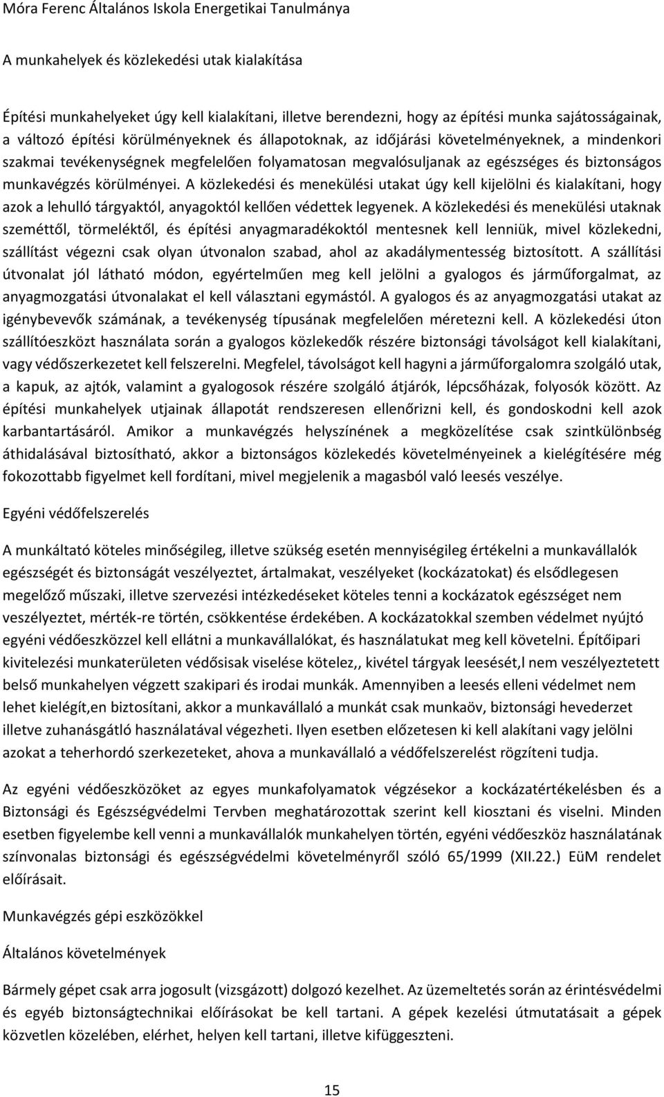 A közlekedési és menekülési utakat úgy kell kijelölni és kialakítani, hogy azok a lehulló tárgyaktól, anyagoktól kellően védettek legyenek.