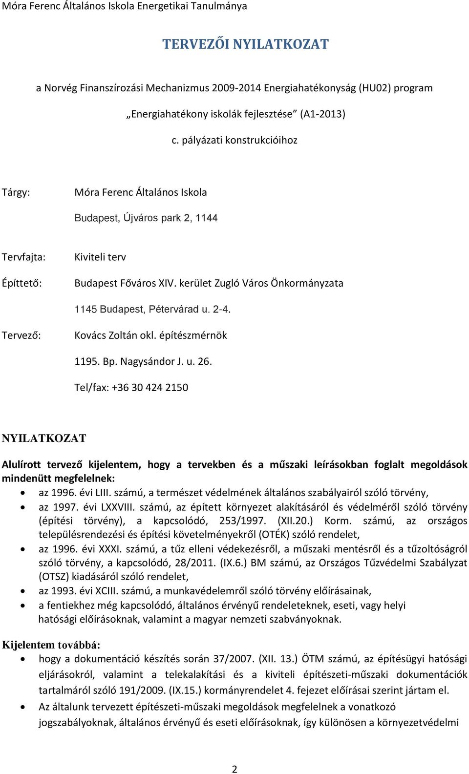 kerület Zugló Város Önkormányzata 1145 Budapest, Pétervárad u. 2-4. Tervező: Kovács Zoltán okl. építészmérnök 1195. Bp. Nagysándor J. u. 26.