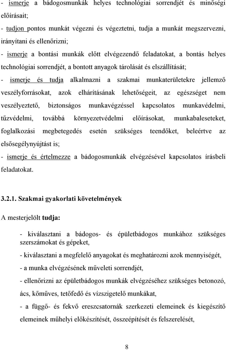 veszélyforrásokat, azok elhárításának lehetőségeit, az egészséget nem veszélyeztető, biztonságos munkavégzéssel kapcsolatos munkavédelmi, tűzvédelmi, továbbá környezetvédelmi előírásokat,