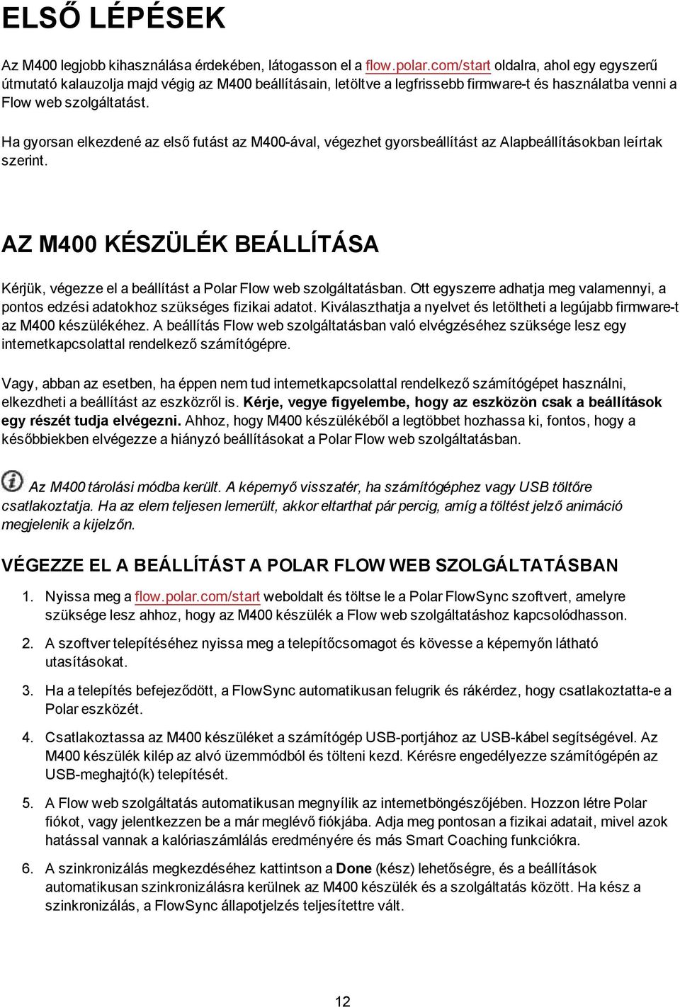 Ha gyorsan elkezdené az első futást az M400-ával, végezhet gyorsbeállítást az Alapbeállításokban leírtak szerint.