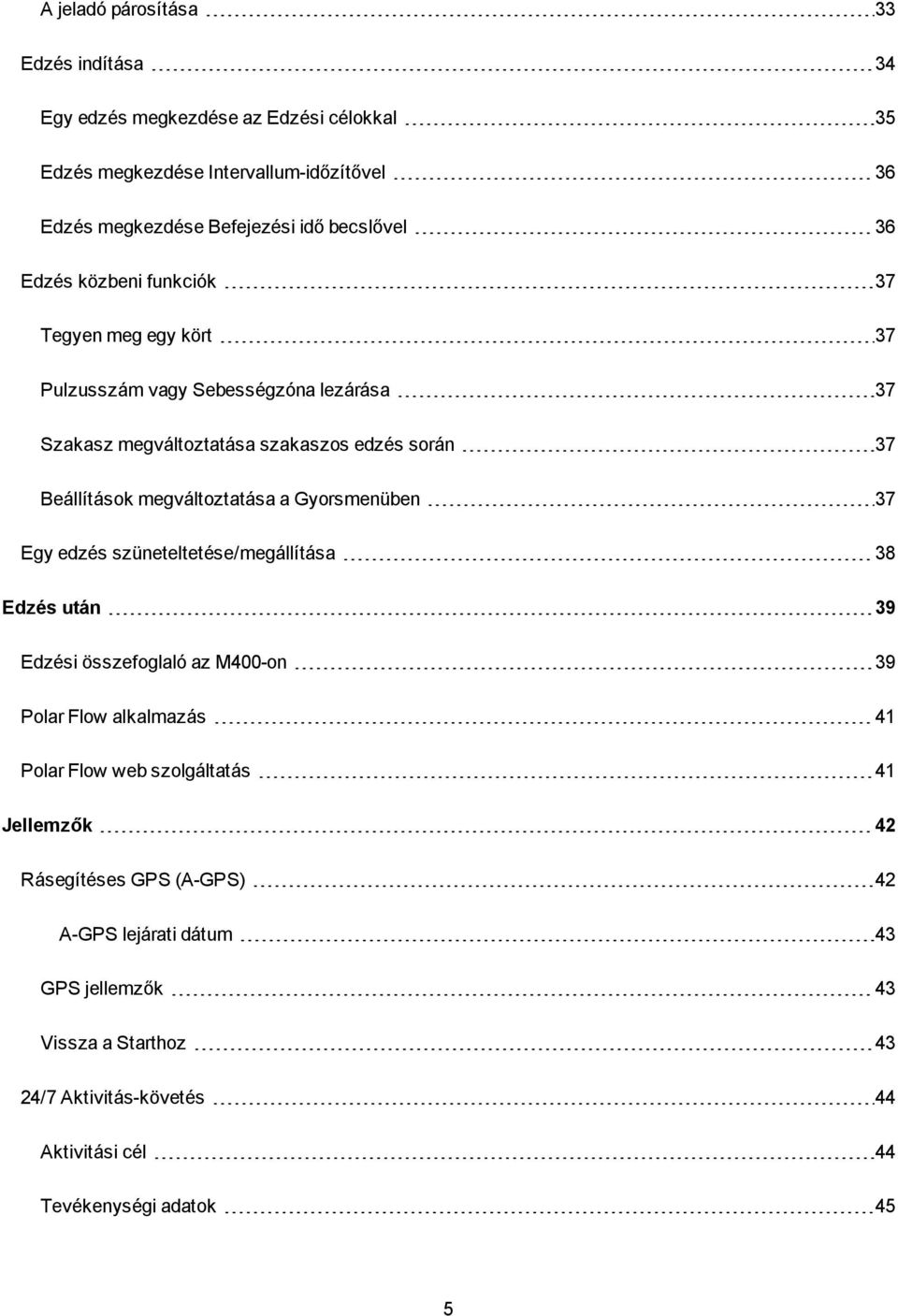 megváltoztatása a Gyorsmenüben 37 Egy edzés szüneteltetése/megállítása 38 Edzés után 39 Edzési összefoglaló az M400-on 39 Polar Flow alkalmazás 41 Polar Flow web