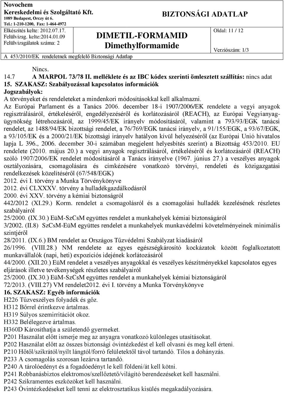 december 18-i 1907/2006/EK rendelete a vegyi anyagok regisztrálásáról, értékeléséről, engedélyezéséről és korlátozásáról (REACH), az Európai Vegyianyagügynökség létrehozásáról, az 1999/45/EK irányelv