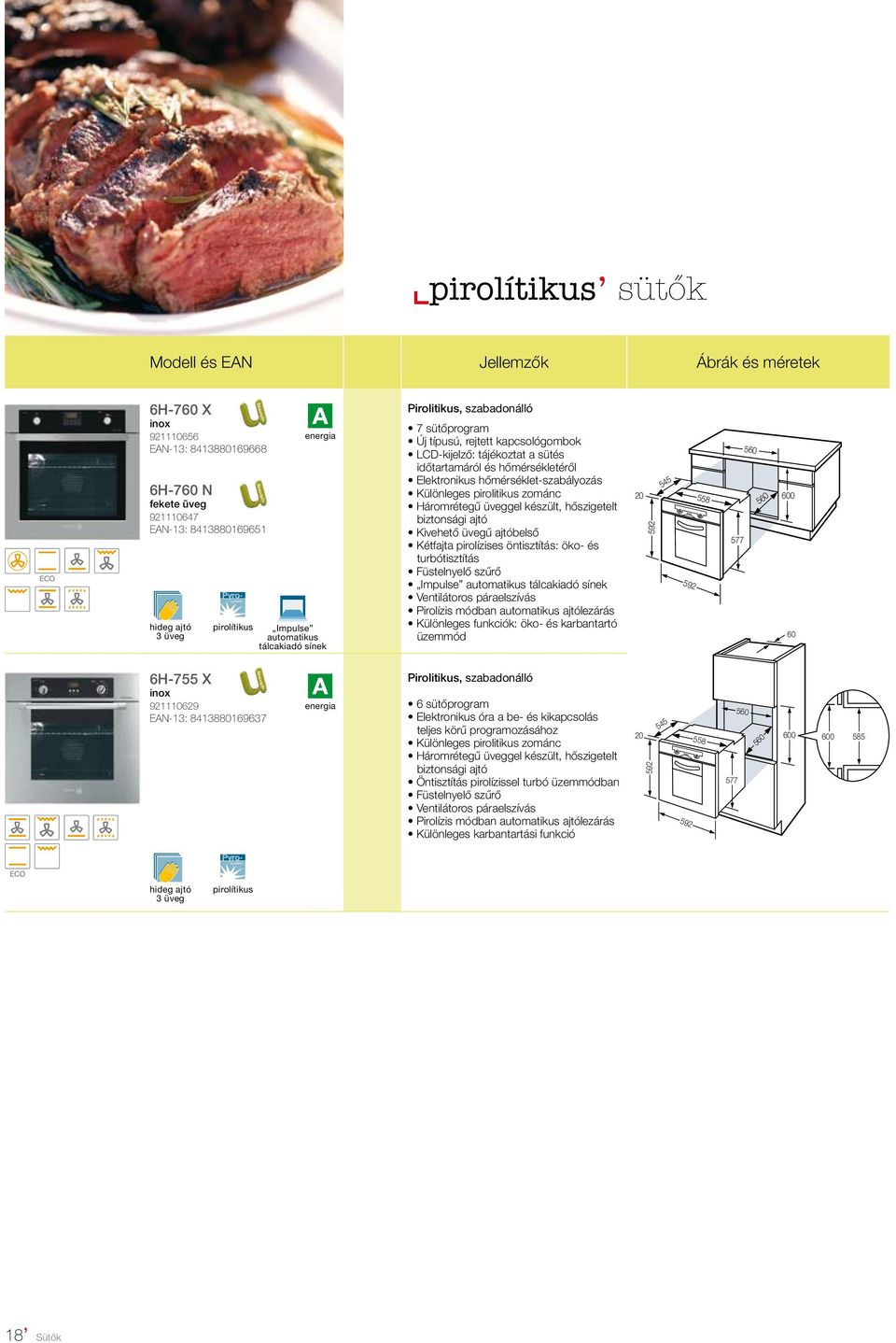 Elektronikus hőmérséklet-szabályozás Különleges pirolitikus zománc Háromrétegű üveggel készült, hőszigetelt biztonsági ajtó Kivehető üvegű ajtóbelső Kétfajta pirolízises öntisztítás: öko- és