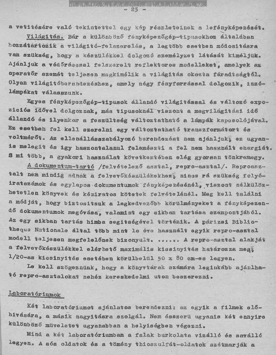 megkímélik a v ilá g ít á s okozta fáradtságtól* Olyan világitőberandezéshez, amely négy fényforrással dolgozik, izzó lámpákat válasszunk* Egyes fényképezsgép-tipusok állandó v ilá g ít á s s a l ég