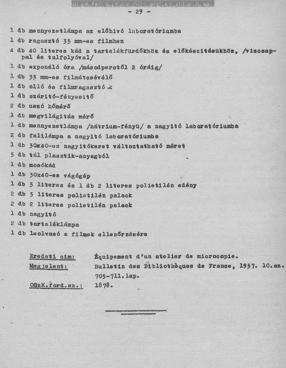 laboratóriumba 2 db falilámpa a nagyitó laboratóriumba 1 db 30ac40-es nagyit ókeret változtatható méret 5 db tál plasztik-anyagból 1 db mosőkád 1 db 30x40-es vágógép 1 db 5 literes és 1 db 2 literes