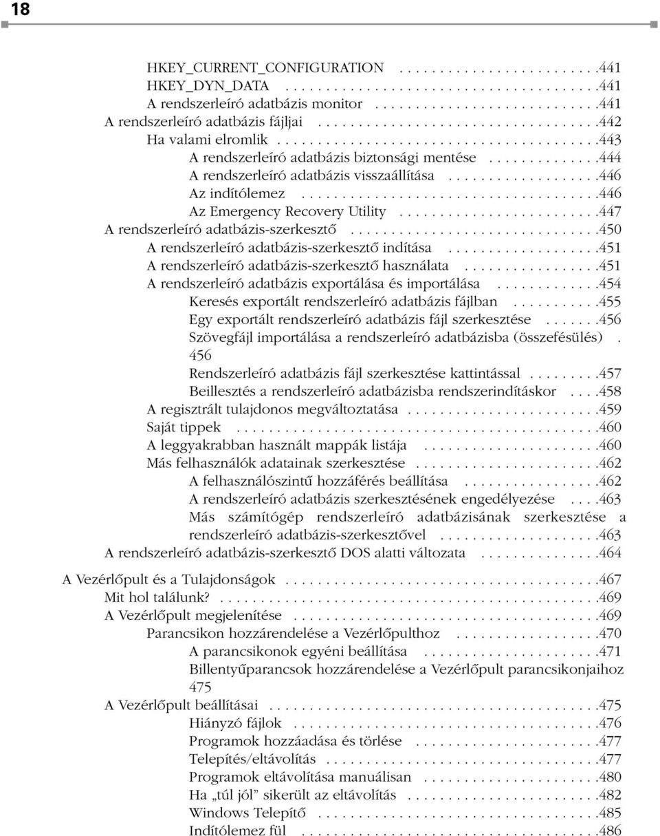 ..................446 Az indítólemez.....................................446 Az Emergency Recovery Utility.........................447 A rendszerleíró adatbázis-szerkesztõ.