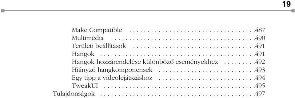 ........492 Hiányzó hangkomponensek...........................493 Egy tipp a videolejátszáshoz...........................494 TweakUI.