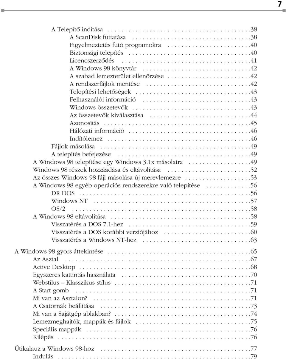 .......................42 A rendszerfájlok mentése..............................42 Telepítési lehetõségek.................................43 Felhasználói információ...............................43 Windows összetevõk.