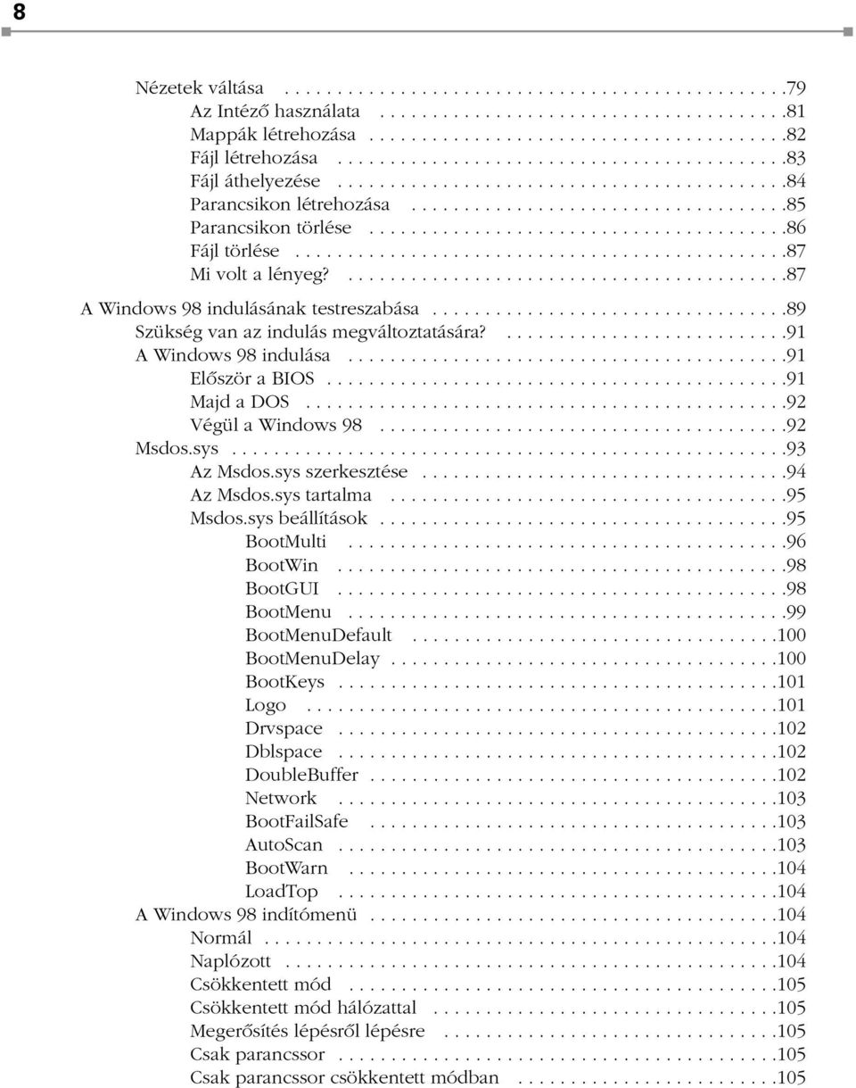 .......................................86 Fájl törlése...............................................87 Mi volt a lényeg?..........................................87 A Windows 98 indulásának testreszabása.
