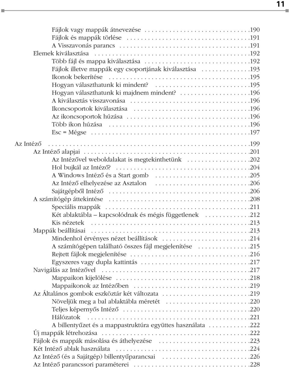 .......................................195 Hogyan választhatunk ki mindent?...........................195 Hogyan választhatunk ki majdnem mindent?....................196 A kiválasztás visszavonása.