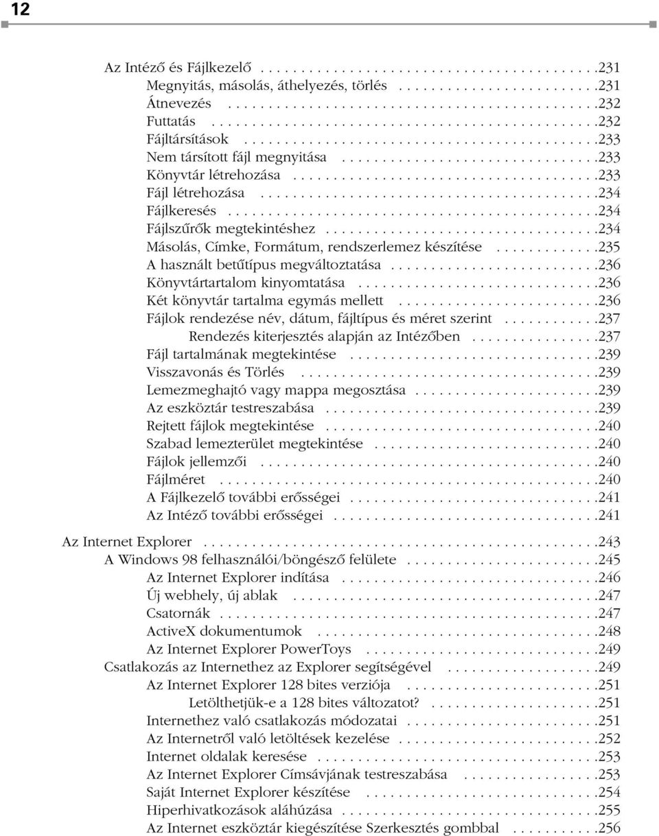 .....................................233 Fájl létrehozása..........................................234 Fájlkeresés..............................................234 Fájlszûrõk megtekintéshez.