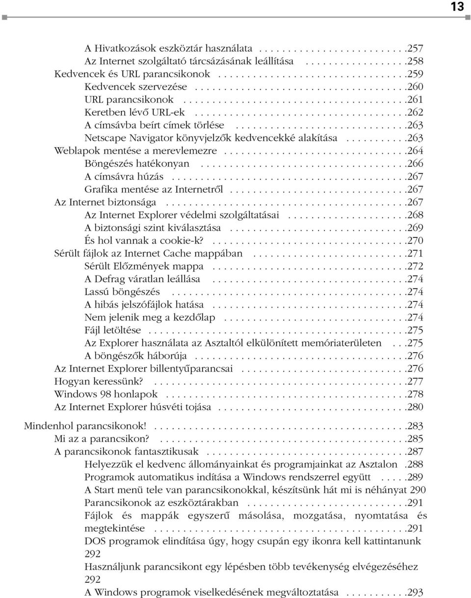 .............................263 Netscape Navigator könyvjelzõk kedvencekké alakítása...........263 Weblapok mentése a merevlemezre................................264 Böngészés hatékonyan.