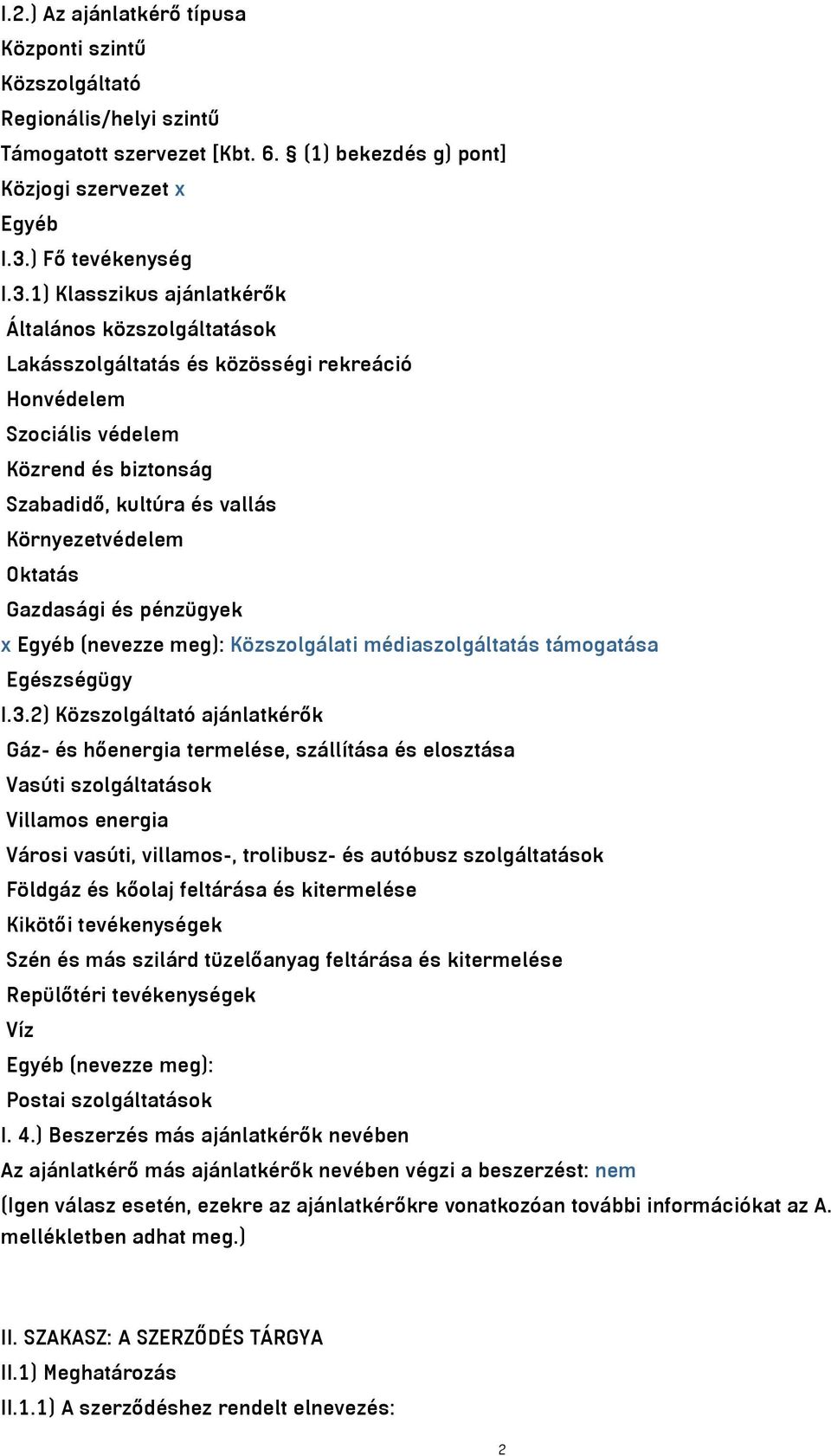 1) Klasszikus ajánlatkérők Általános közszolgáltatások Lakásszolgáltatás és közösségi rekreáció Honvédelem Szociális védelem Közrend és biztonság Szabadidő, kultúra és vallás Környezetvédelem Oktatás