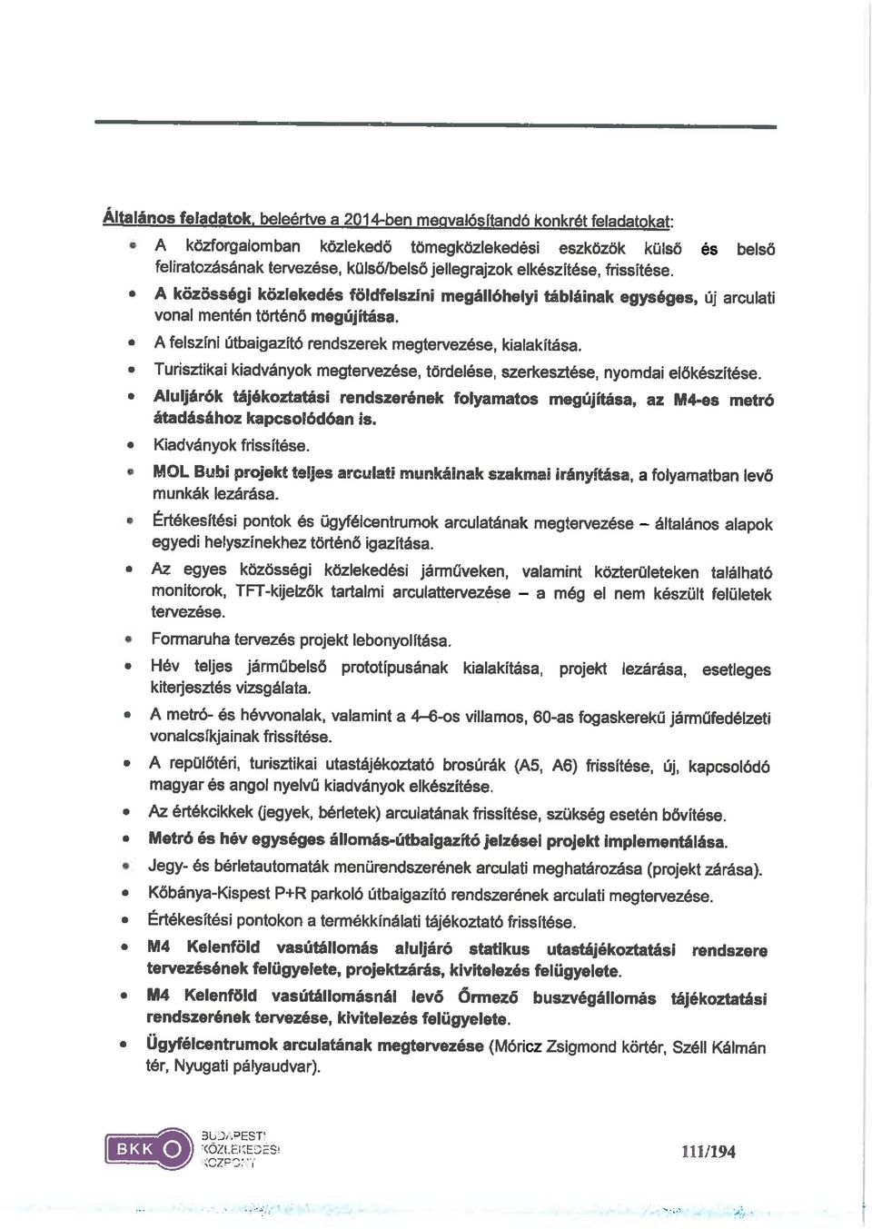 Kiadványok frissítése. MOL Bubi projekt teljes arculati munkáinak szakmai irényftása, a folyamatban levő munkák lezárása.