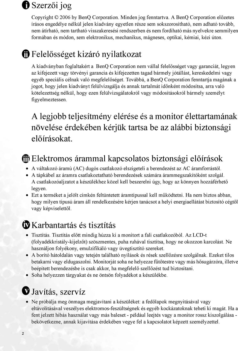 nyelvekre semmilyen formában és módon, sem elektronikus, mechanikus, mágneses, optikai, kémiai, kézi úton.