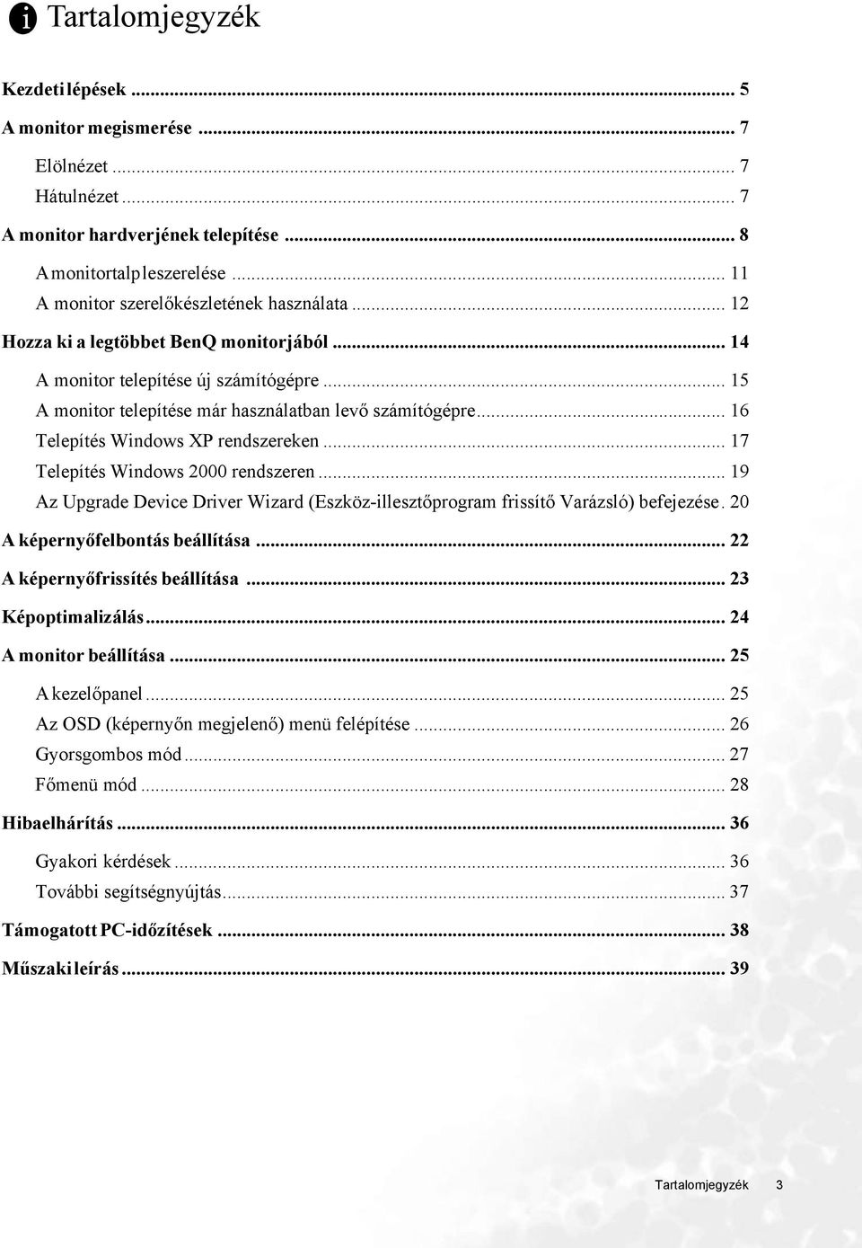 .. 16 Telepítés Windows XP rendszereken... 17 Telepítés Windows 2000 rendszeren... 19 Az Upgrade Device Driver Wizard (Eszköz-illesztőprogram frissítő Varázsló) befejezése.