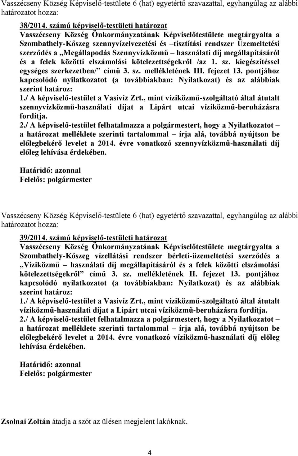 Megállapodás Szennyvízközmű használati díj megállapításáról és a felek közötti elszámolási kötelezettségekről /az 1. sz. kiegészítéssel egységes szerkezetben/ című 3. sz. mellékletének III.