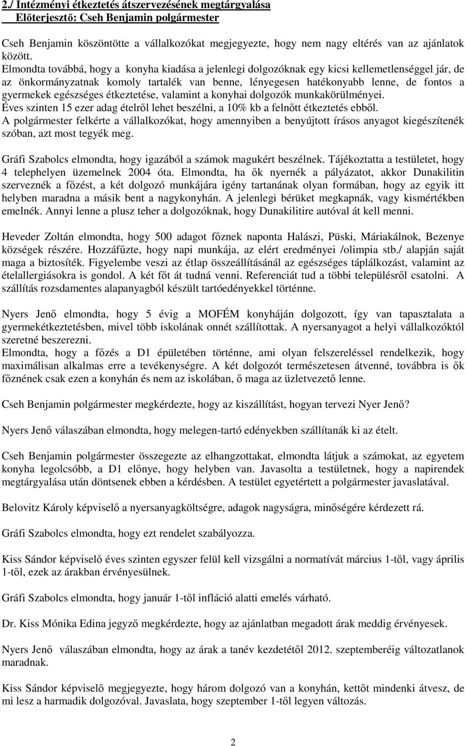 egészséges étkeztetése, valamint a konyhai dolgozók munkakörülményei. Éves szinten 15 ezer adag ételről lehet beszélni, a 10% kb a felnőtt étkeztetés ebből.