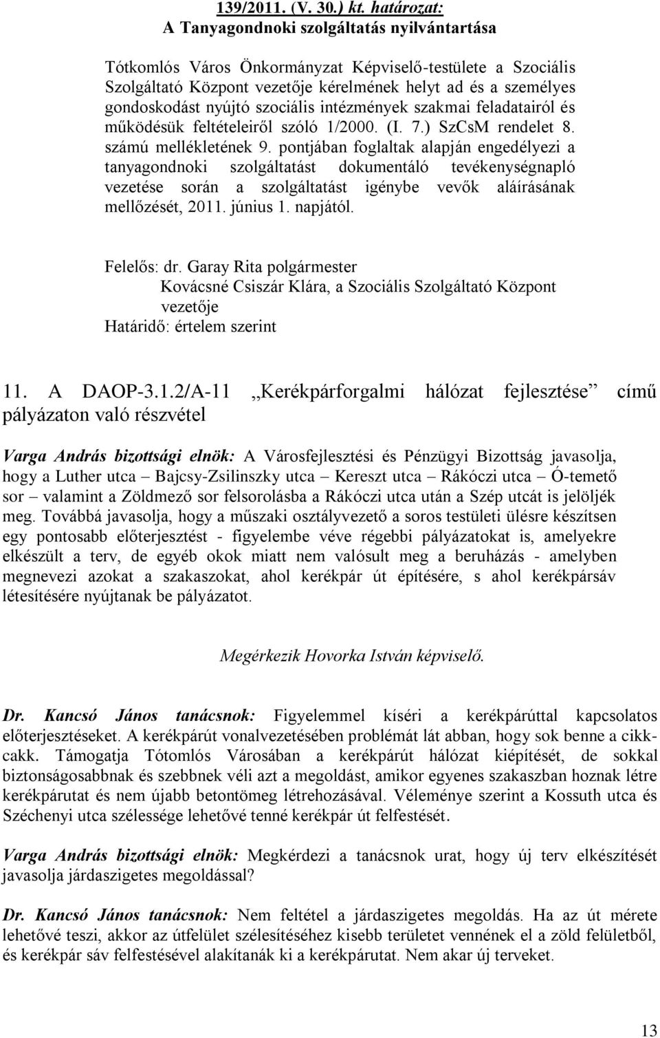 szociális intézmények szakmai feladatairól és működésük feltételeiről szóló 1/2000. (I. 7.) SzCsM rendelet 8. számú mellékletének 9.