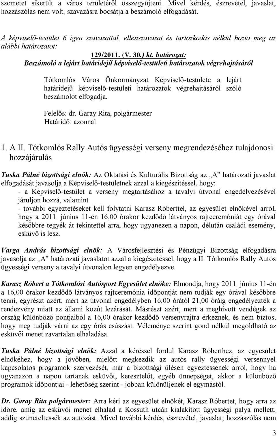 végrehajtásáról szóló beszámolót elfogadja. Felelős: dr. Garay Rita, polgármester Határidő: azonnal 1. A II.