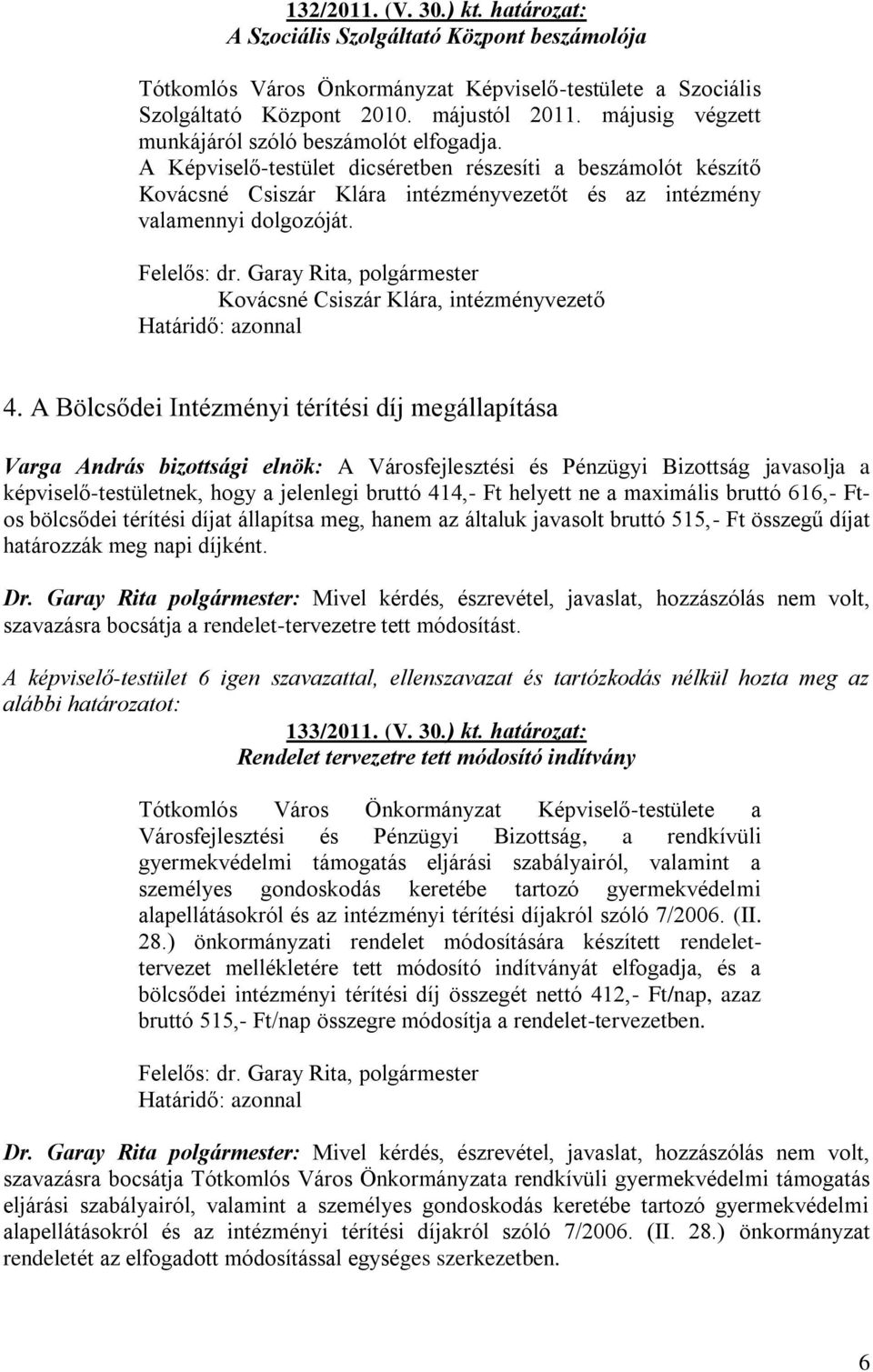 Felelős: dr. Garay Rita, polgármester Kovácsné Csiszár Klára, intézményvezető Határidő: azonnal 4.