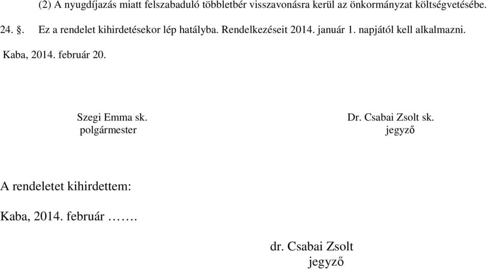 január 1. napjától kell alkalmazni. Kaba, 2014. február 20. Szegi Emma sk.