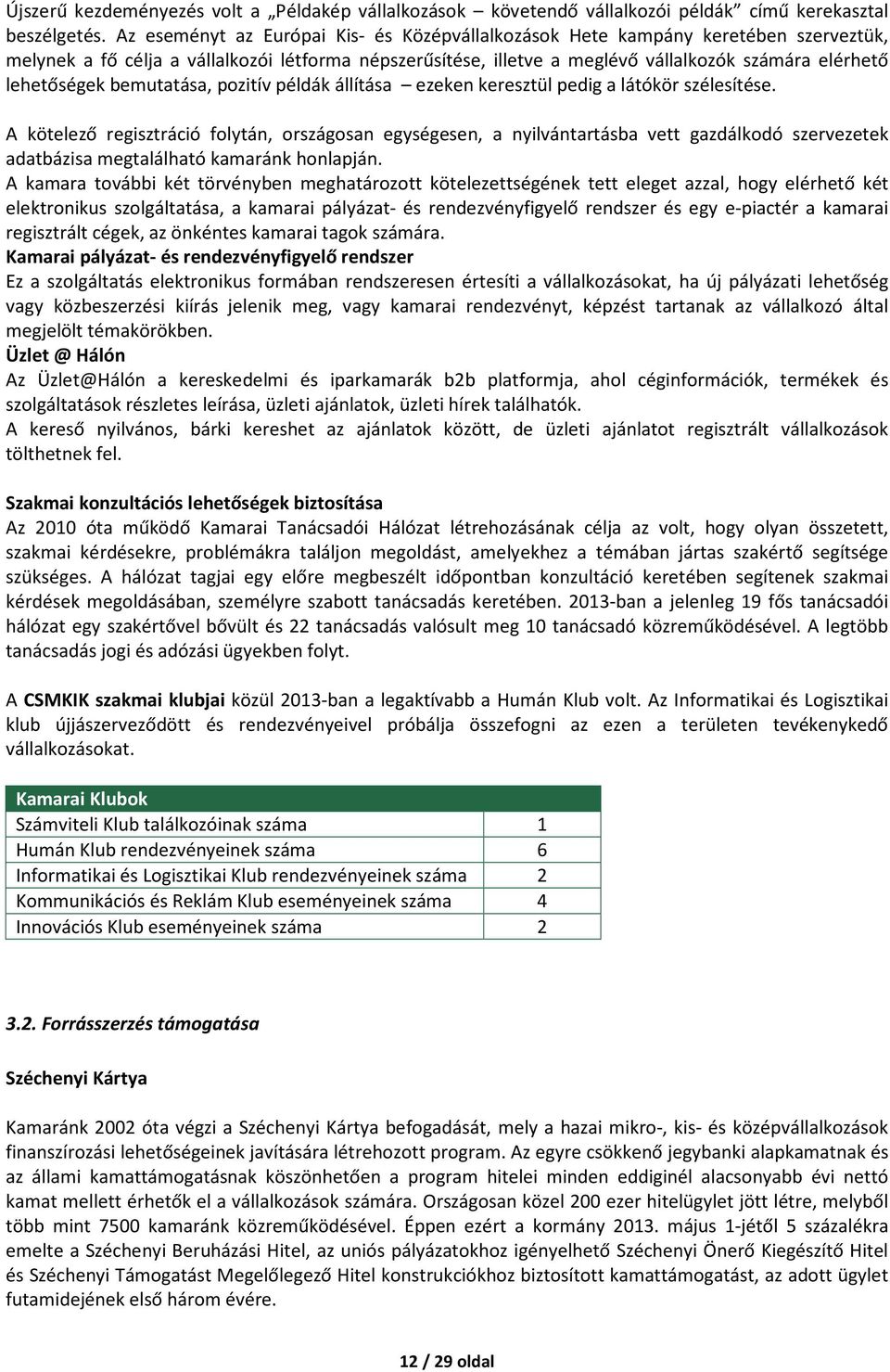 lehetőségek bemutatása, pozitív példák állítása ezeken keresztül pedig a látókör szélesítése.