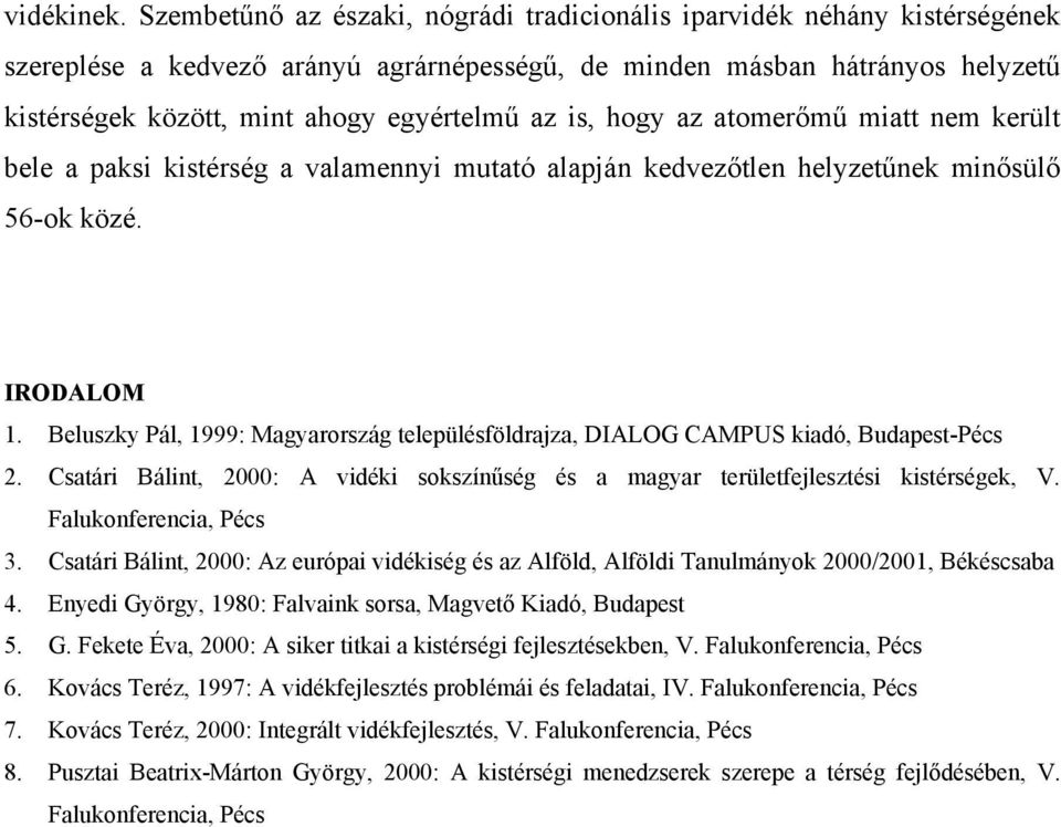 is, hogy az atomerőmű miatt nem került bele a paksi kistérség a valamennyi mutató alapján kedvezőtlen helyzetűnek minősülő 56-ok közé. IRODALOM 1.