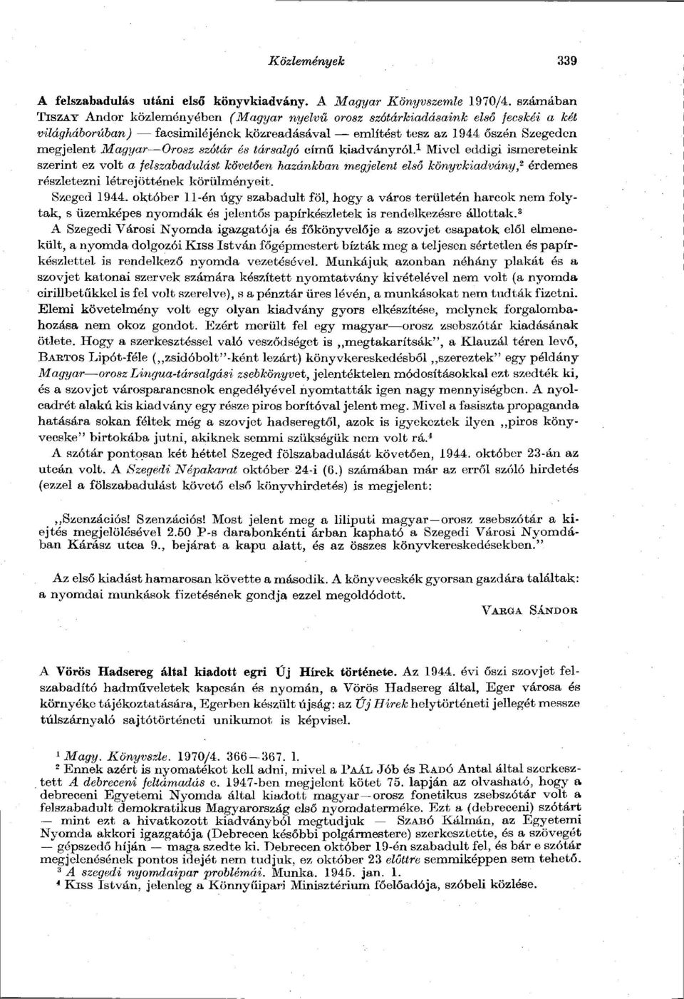 című kidványról. 1 ivel eddigi ismereteink szerint ez volt felszbdulást követően hzánkbn megjelent első könyvkidvány, 2 érdemes részletezni létrejöttének körülményeit. Szeged 1944.