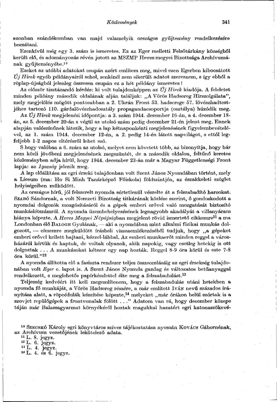 10 Ezeket z utóbbi dtokt csupán zért említem meg, mivel ezen Egerben kibocsátott Új Hírek egyéb példányiról sehol, senkinél nem sikerült dtot szereznem, s így ebből röplp-újságból jelenleg összesen